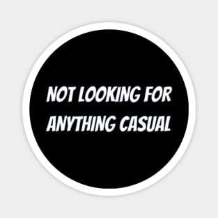 Not looking for anything casual Magnet